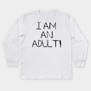 I Am An Adult! Kids Long Sleeve T-Shirt